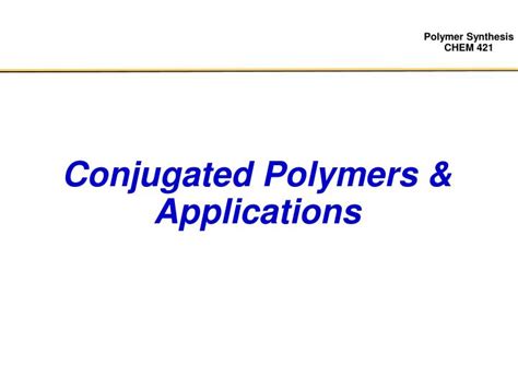 PPT - Conjugated Polymers & Applications PowerPoint Presentation, free ...