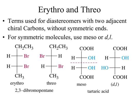 Erythro and Threo • Terms used for diastereomers with two adjacent d,l