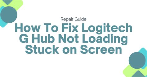 How to Fix Logitech G Hub Not Loading - Stuck on Screen