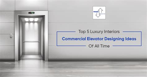 Top 5 Luxury Interiors Commercial Elevator Designing Ideas Of All Time