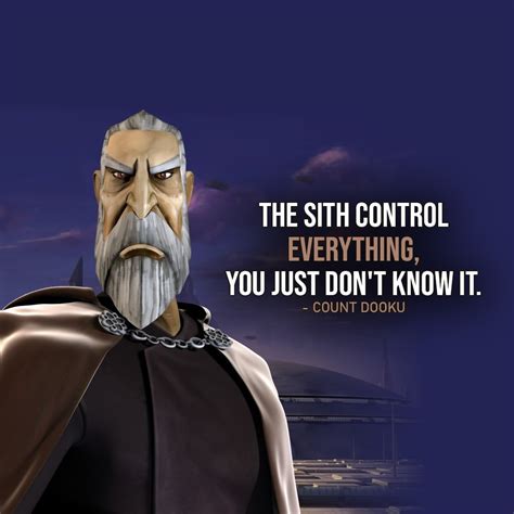 One of the best quotes by Count Dooku from the Star Wars Universe | “The Sith control everything ...