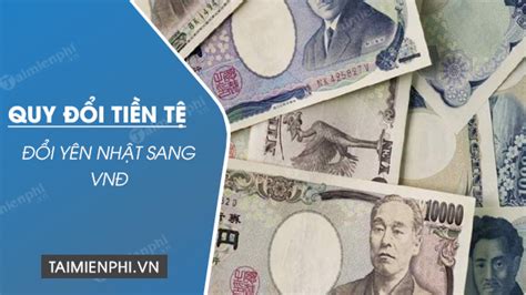 Đổi Yên sang VNĐ, 1 yên JPY, 1.000 Yen, 100.000 Yen, 1 triệu yên Nhật