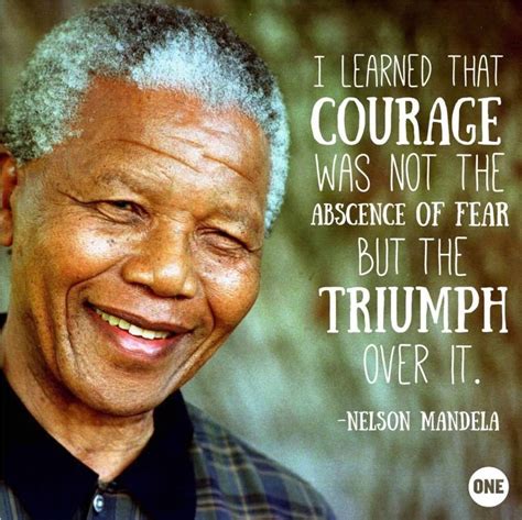 I Learned That Courage Was Not The Absence Of Fear But The Triumph Over ...