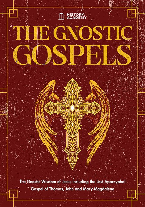 The Gnostic Gospels: The Gnostic Wisdom of Jesus including the Lost Apocryphal Gospel of Thomas ...