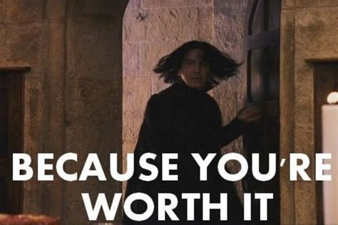 Mr. Snape | Because You're Worth It | Know Your Meme