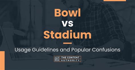 Bowl vs Stadium: Usage Guidelines and Popular Confusions