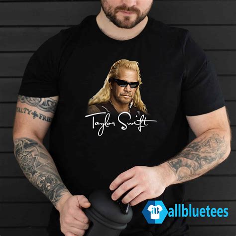 Duane Chapman Taylor Swift Dog The Bounty Hunter Shirt | Allbluetees.com