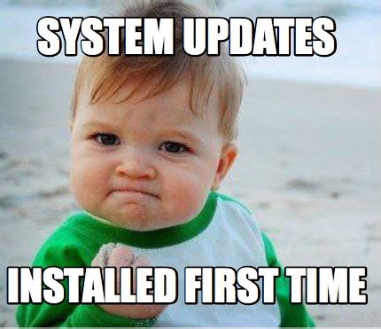 Meme Maker - System Updates Installed First Time Meme Generator!