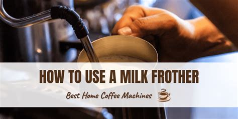 How To Use A Milk Frother At Home | Best Home Coffee Machines