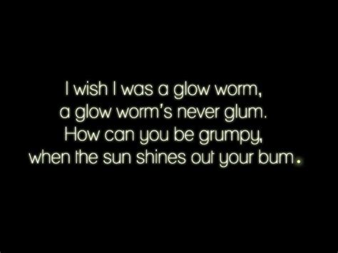 I wish I was a glow worm... | Funny quotes, Glow worm, Quotes