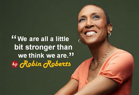 "We are all a little bit stronger than we think we are." - #RobinRoberts Wise Words, Words Of ...
