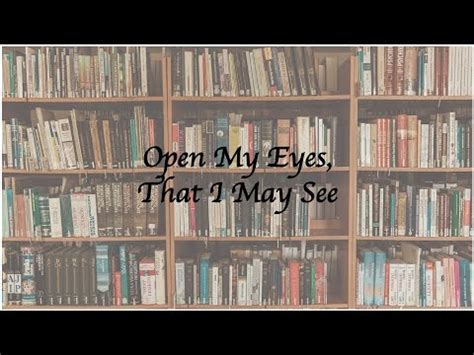 Open My Eyes That I May See - YouTube