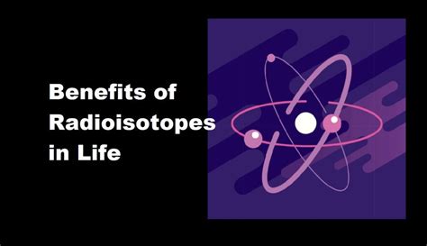 Benefits of Radioisotopes in Various Fields of Life - Sinaumedia