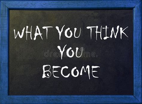 What You Think You Become. Motivational Quote Phrase on Blackboard Stock Photo - Image of happy ...