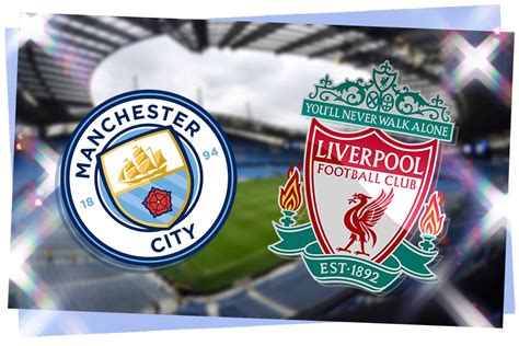 Man City vs Liverpool LIVE! Premier League match stream, latest team ...