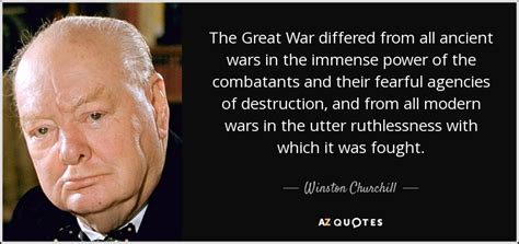 Winston Churchill quote: The Great War differed from all ancient wars in the...