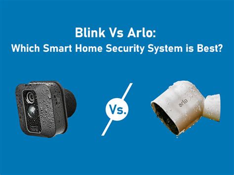 Blink Vs Arlo: Which Smart Home Security System is Best? - File Edge