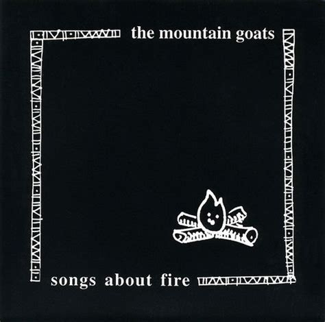 The Mountain Goats - Songs About Fire Lyrics and Tracklist | Genius