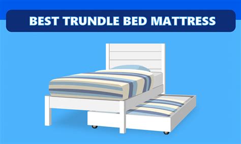 Best Trundle Bed Mattress-Understand the Size and Mattresses