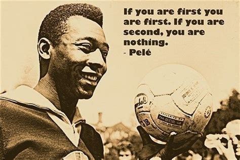 SOCCER STAR PELE quote photo poster IF YOU ARE SECOND YOU ARE NOTHING ...