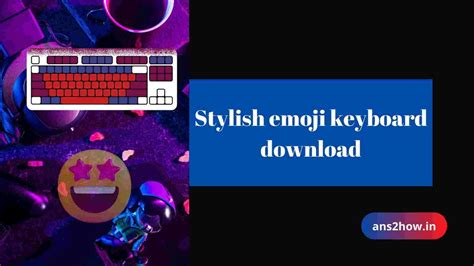 Stylish Emoji Keyboard Download: 🔥💻 Experience with Expressive Icons! 2024