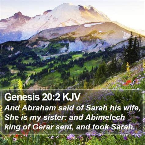 Genesis 20:2 KJV - And Abraham said of Sarah his wife, She is my