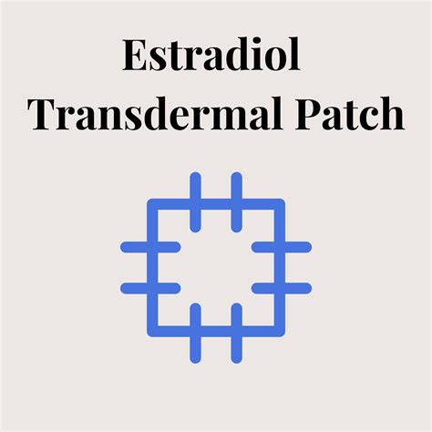 Estradiol Transdermal Patch : Overview, Uses, Side Effects, Precautions - illness.com