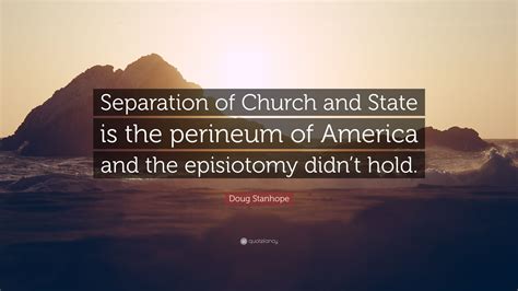 Doug Stanhope Quote: “Separation of Church and State is the perineum of America and the ...