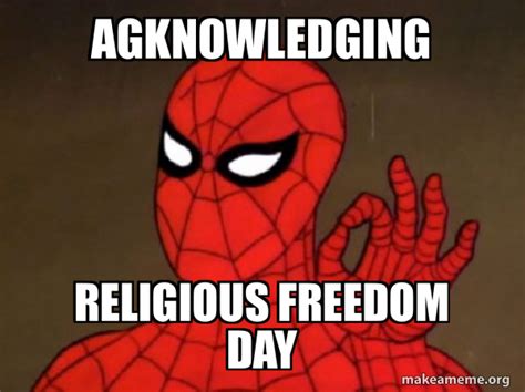 Agknowledging Religious Freedom Day - Spiderman - Care factor Zero Meme Generator