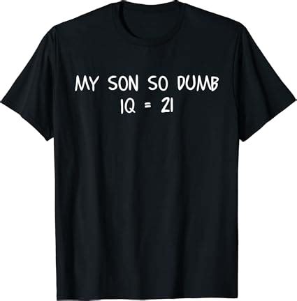 My Son So Dumb IQ 21 Asian Parent Rap Song T-Shirt : Amazon.co.uk: Fashion