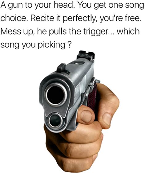 A Gun to Your Head. Which Song You Picking? | Gun to Your Head | Know Your Meme