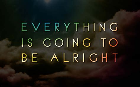 Everything Will Be Alright Wallpapers - Top Free Everything Will Be Alright Backgrounds ...