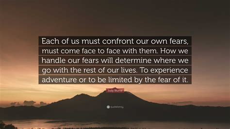 Judy Blume Quote: “Each of us must confront our own fears, must come face to face with them. How ...