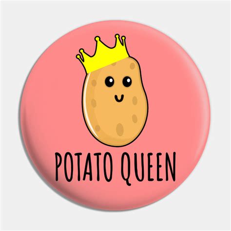 Potato Queen - Potato - Pin | TeePublic