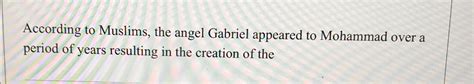 Solved According to Muslims, the angel Gabriel appeared to | Chegg.com