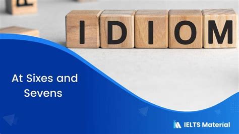 Idiom – At Sixes and Sevens | IELTSMaterial.com