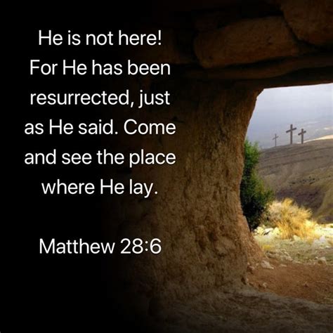 Matthew 28:6 He is not here! For He has been resurrected, just as He ...