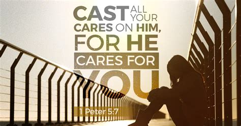 Cast all your cares on Him, for He cares for you.