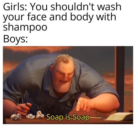 Soap is soap. : r/meme