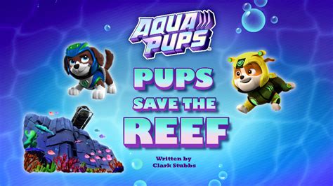 Aqua Pups: Pups Save the Reef | PAW Patrol Wiki | Fandom