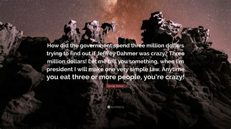 George Wallace Quote: “How did the government spend three million ...