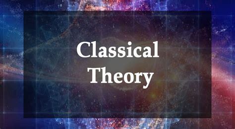 Classical Theory: Definition, Characteristics, & Advantages - Parsadi