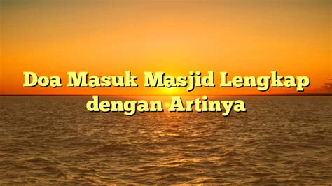 Doa Masuk Masjid Lengkap dengan Artinya | HidayahNews