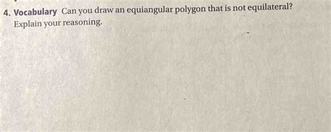 Solved: 4. Vocabulary Can you draw an equiangular polygon that is not ...