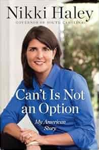 Can't Is Not an Option: My American Story: Nikki Haley: 9781595230850: Amazon.com: Books