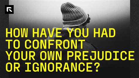 How Have You Had to Confront Your Own Prejudice or Ignorance? - Radical