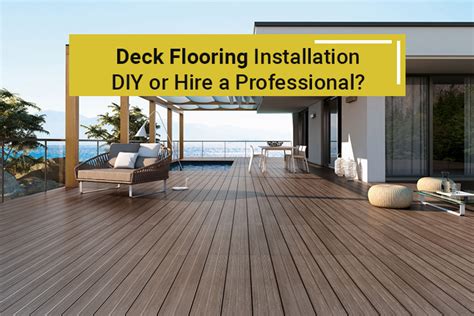 Deck Flooring Installation: DIY or Hire a Professional?