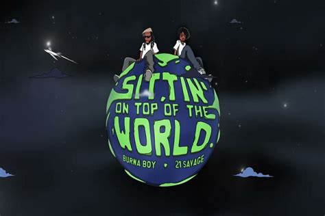 New video: Sittin’ On Top Of The World remix - Burna Boy feat. 21 Savage - Kemi Filani News