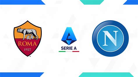 Preview: AS Roma vs Napoli - Prediction, team news, H2H, lineups - MyGoalTV