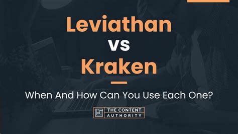 Leviathan vs Kraken: When And How Can You Use Each One?